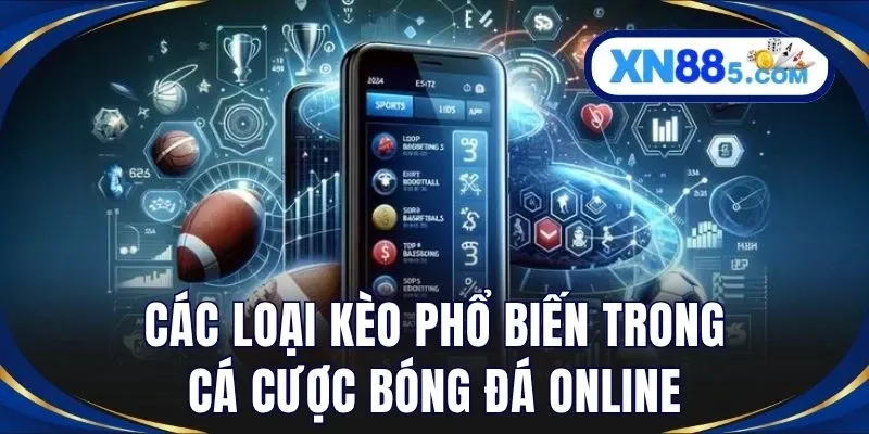 Cá Cược Bóng Đá Online: XN88 Hướng Dẫn Chọn Kèo Từ A-Z
