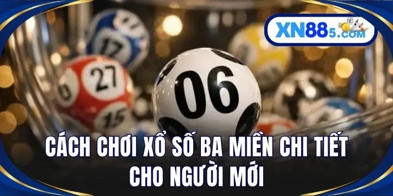 Xổ Số Ba Miền - Cập Nhật Kết Quả Xổ Số Hôm Nay Tại XN88