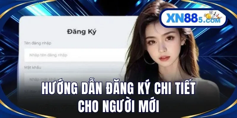 Đăng Ký XN88 Nhanh Gọn - Mở Tài Khoản Trong Vài Phút