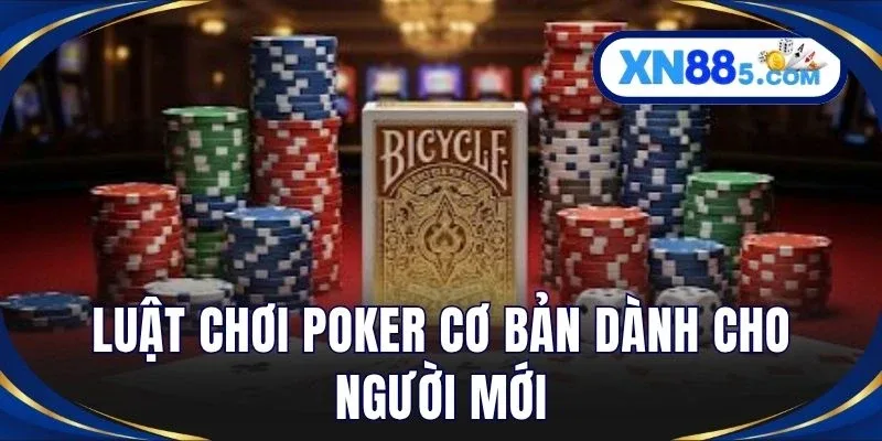 Poker Là Gì? Luật Chơi Và Cách Tham Gia Chi Tiết Tại XN88