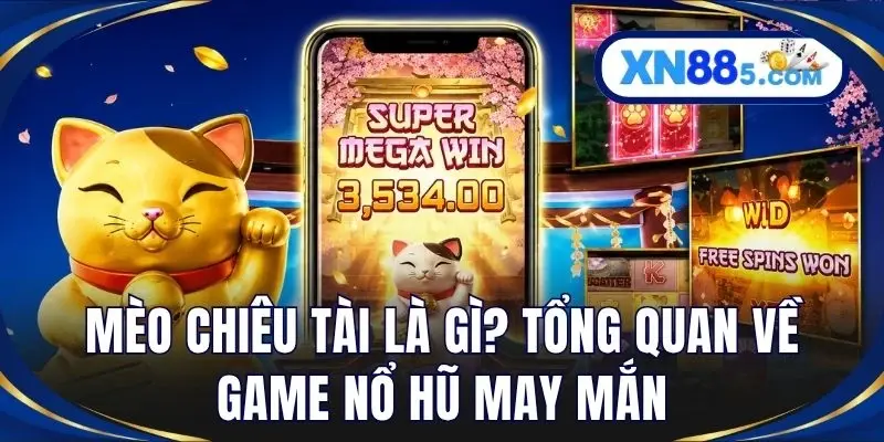 Mèo Chiêu Tài – Top 5 Game Nổ Hũ XN88 Mang Lộc Hấp Dẫn