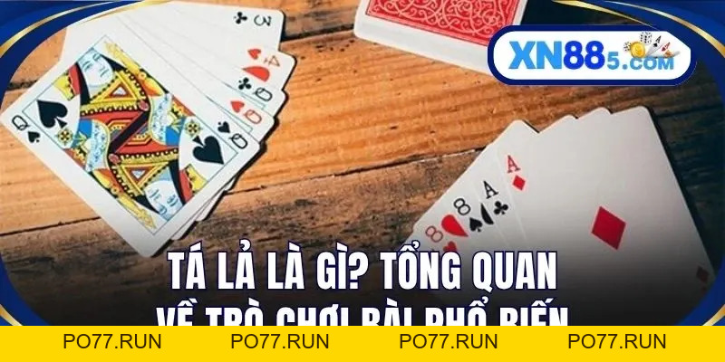 Tá Lả Là Gì? Hướng Dẫn Cách Chơi Chi Tiết Từ A- Z Tại XN88